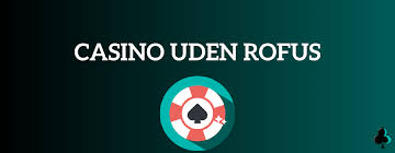 Casino Uden Rufus En Verden af Underholdning og Muligheder Casino Uden Rufus En Verden af Underholdning og Muligheder