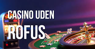 Casino Udenom Rufus Oplev Spil uden Begrænsninger