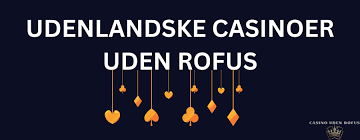 Udenlandsk Casino Uden ROFUS En Guide til Gambling uden Begrænsninger